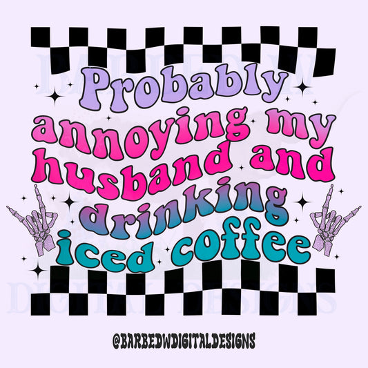 Annoying my husband & drinking coffee|Sublimation .PNG File|Instant Digital Download, skeleton png, iced coffee png, wife png, husband png